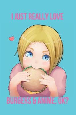 Cover of I Just Really Love Burgers & Anime, Ok?