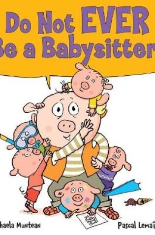 Cover of Do Not EVER Be a Babysitter!