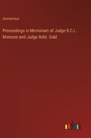Cover of Proceedings in Memoriam of Judge R.C.L. Moncure and Judge Robt. Ould