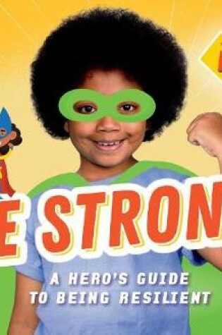Cover of Be Strong!: A Hero's Guide to Being Resilient
