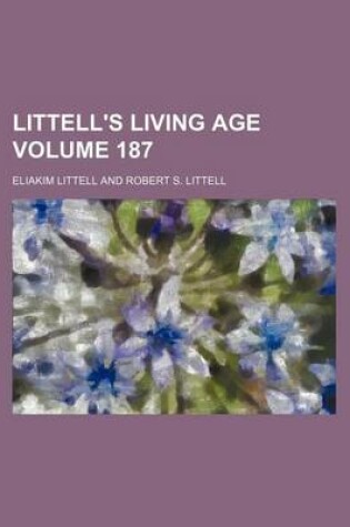 Cover of Littell's Living Age Volume 187