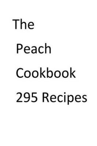 Cover of The Peach Cookbook 295 Recipes