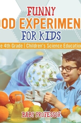 Cover of Funny Food Experiments for Kids - Science 4th Grade Children's Science Education Books