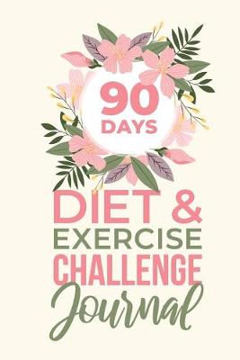 Cover of 90 Days Diet & Exercise Challenge Journal