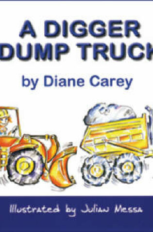 Cover of A Digger, a Dump Truck...