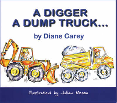 Cover of A Digger, a Dump Truck...