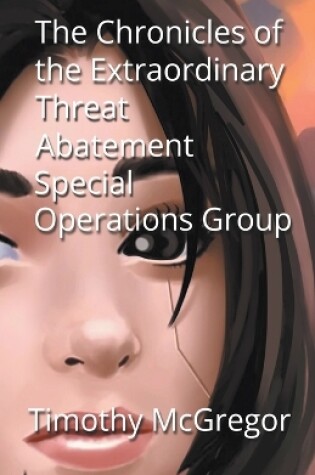Cover of The Chronicles of the Extraordinary Threat Abatement Special Operations Group