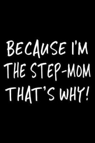 Cover of Because I'm The Step-Mom That's Why!