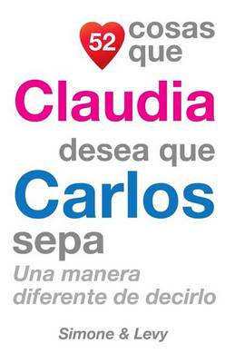 Cover of 52 Cosas Que Claudia Desea Que Carlos Sepa