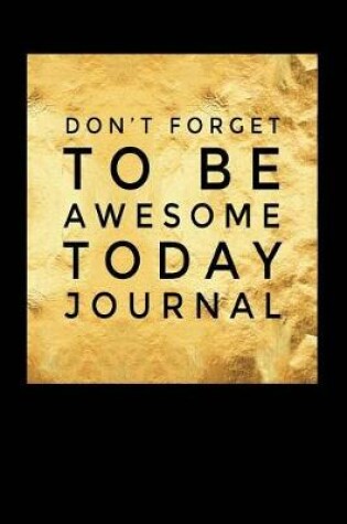 Cover of Don't Forget to Be Awesome Today Journal