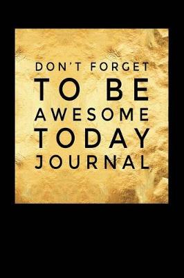 Book cover for Don't Forget to Be Awesome Today Journal