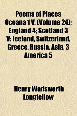 Book cover for Poems of Places Oceana 1 V. (Volume 24); England 4 Scotland 3 V Iceland, Switzerland, Greece, Russia, Asia, 3 America 5