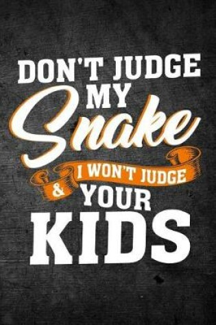 Cover of Don't Judge My Snake & I Won't Judge Your Kids