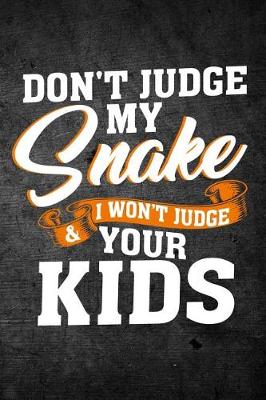 Book cover for Don't Judge My Snake & I Won't Judge Your Kids