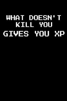 Book cover for What Doesn't Kill You Gives You XP