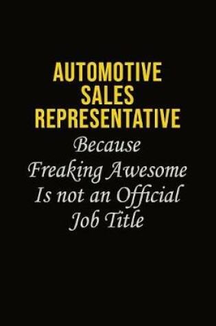 Cover of Automotive Sales Representative Because Freaking Awesome Is Not An Official Job Title