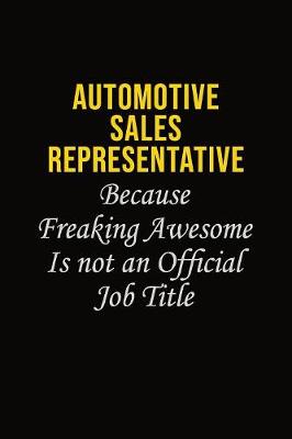 Book cover for Automotive Sales Representative Because Freaking Awesome Is Not An Official Job Title