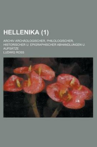 Cover of Hellenika; Archiv Archaologischer, Philologischer, Historischer U. Epigraphischer Abhandlungen U. Aufsatze (1 )