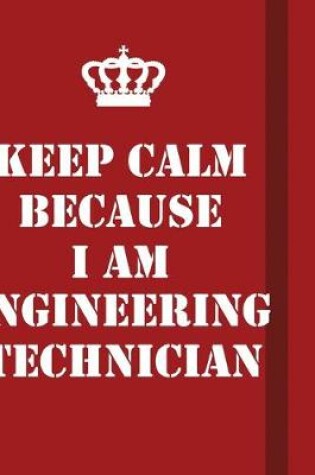 Cover of Keep Calm Because I Am Engineering Technician