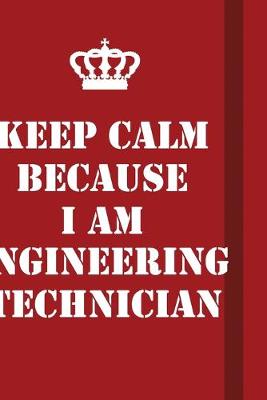 Book cover for Keep Calm Because I Am Engineering Technician