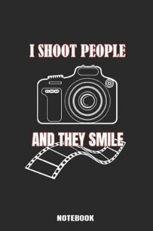 Cover of I shoot People and They Smile Notebook