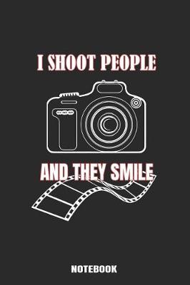 Book cover for I shoot People and They Smile Notebook