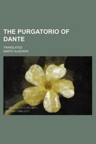 Cover of The Purgatorio of Dante; Translated