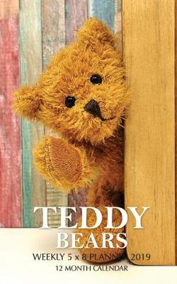 Book cover for Teddy Bears Weekly 5 x 8 Planner 2019