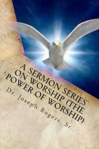 Cover of A Sermon Series On Worship (The Power Of Worship)