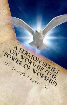 Book cover for A Sermon Series On Worship (The Power Of Worship)