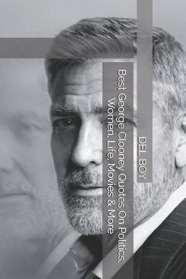 Book cover for Best George Clooney Quotes On Politics, Women, Life, Movies & More