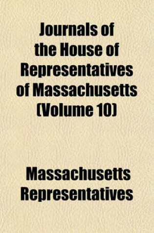 Cover of Journals of the House of Representatives of Massachusetts (Volume 10)