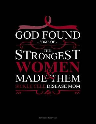Book cover for God Found Some of the Strongest Women and Made Them Sickle Cell Disease Mom