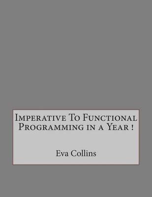 Book cover for Imperative to Functional Programming in a Year !