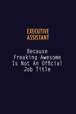Book cover for Executive Assistant Because Freaking Awesome is not An Official Job Title
