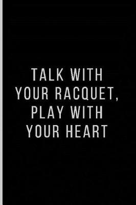 Book cover for Talk with Your Racquet, Play with Your Heart