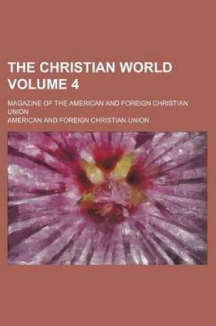 Cover of The Christian World; Magazine of the American and Foreign Christian Union Volume 4