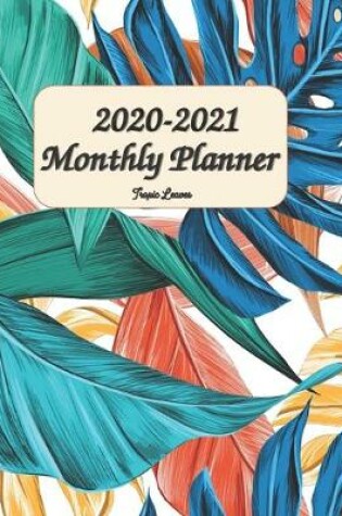 Cover of 2020 - 2021 Monthly Planner Tropic Leaves