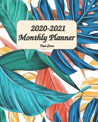 Book cover for 2020 - 2021 Monthly Planner Tropic Leaves