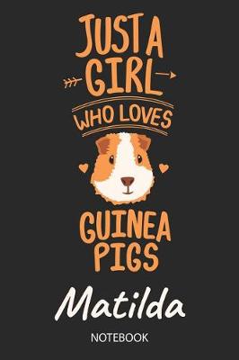 Book cover for Just A Girl Who Loves Guinea Pigs - Matilda - Notebook