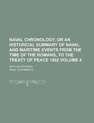 Book cover for Naval Chronology, or an Historical Summary of Naval and Maritime Events from the Time of the Romans, to the Treaty of Peace 1802; With an Appendix Volume 4