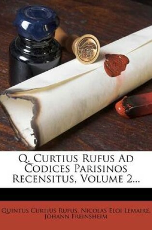 Cover of Q. Curtius Rufus Ad Codices Parisinos Recensitus, Volume 2...