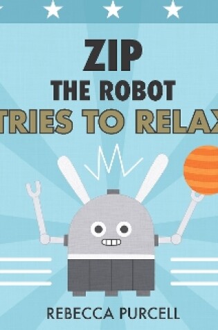 Cover of Zip the Robot Tries to Relax