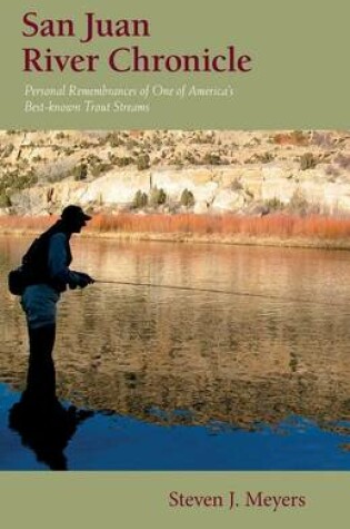 Cover of San Juan River Chronicle: Personal Remembrances of One of America's Premier Trout Streams