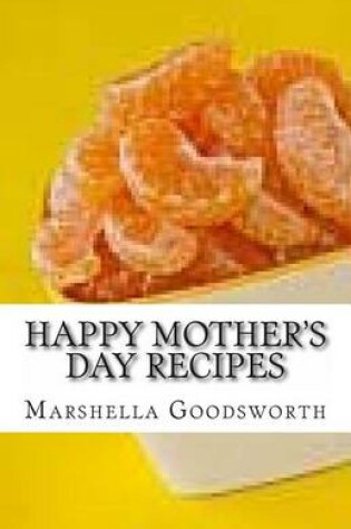 Cover of Happy Mother's Day Recipes