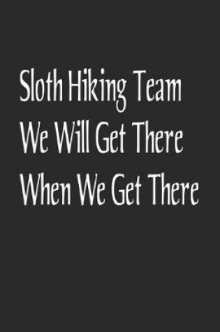 Cover of Sloth Hiking Team We Will Get There When We Get There