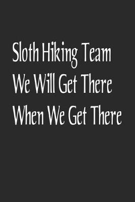 Book cover for Sloth Hiking Team We Will Get There When We Get There