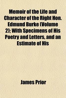 Book cover for Memoir of the Life and Character of the Right Hon. Edmund Burke (Volume 2); With Specimens of His Poetry and Letters, and an Estimate of His