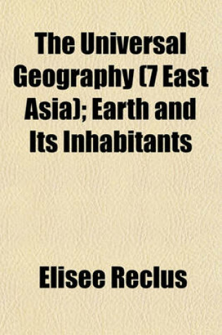 Cover of The Universal Geography (7 East Asia); Earth and Its Inhabitants