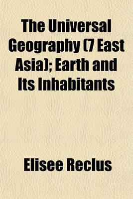 Book cover for The Universal Geography (7 East Asia); Earth and Its Inhabitants